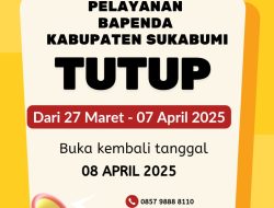 Sambut Idul Fitri 1446 H, Bapenda Kab Sukabumi Tutup Sementara layanan dari 27 Maret s.d 7 April 2025