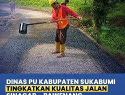 Dinas PU Kabupaten Sukabumi Tingkatkan Kualitas Jalan Sinagar-Pawenang